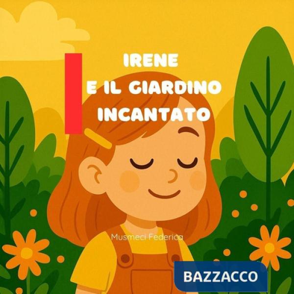Irene e il giardino incantato. Ediz. illustrata