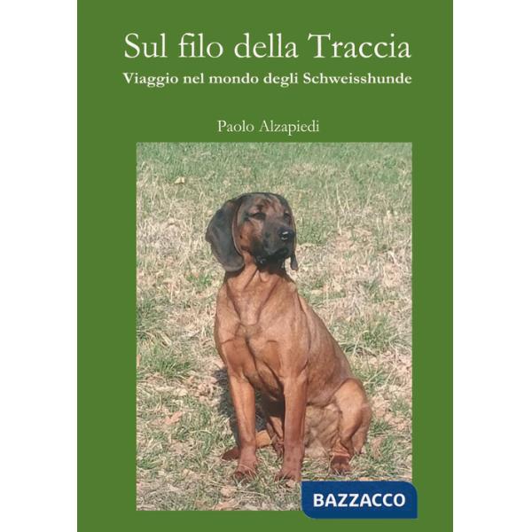 Sul filo della traccia. Viaggio nel mondo degli Schweisshunde