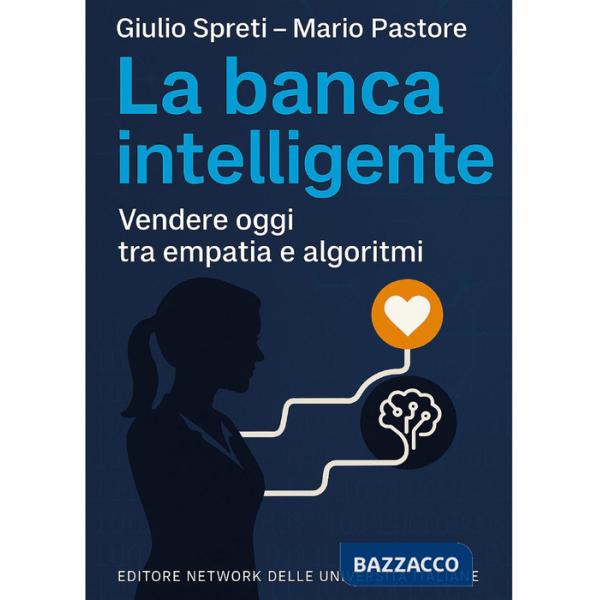 Banca intelligente. Vendere oggi tra empatia e algoritmi (La)