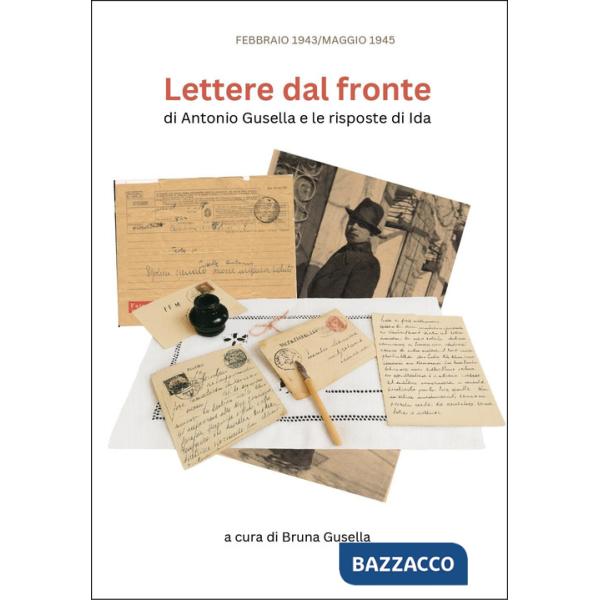 Lettere dal fronte di Antonio Gusella e le risposte di Ida