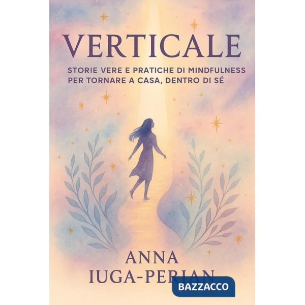 Verticale. Storie vere e pratiche di mindfulness per tornare a casa, dentro di sé