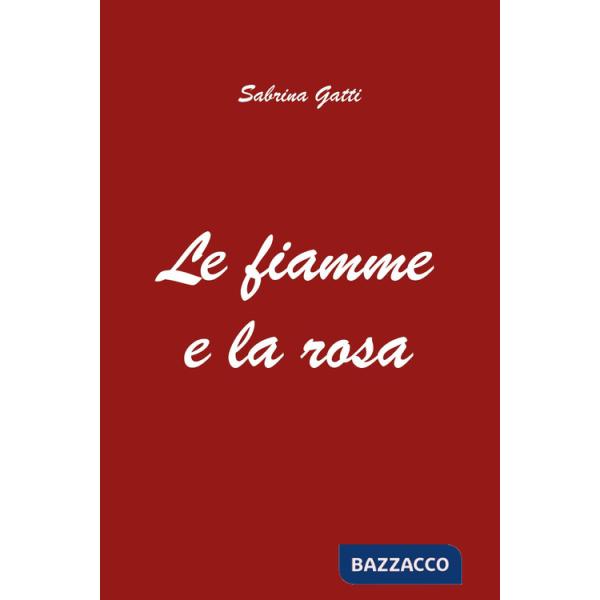 Fiamme e la rosa (Le)