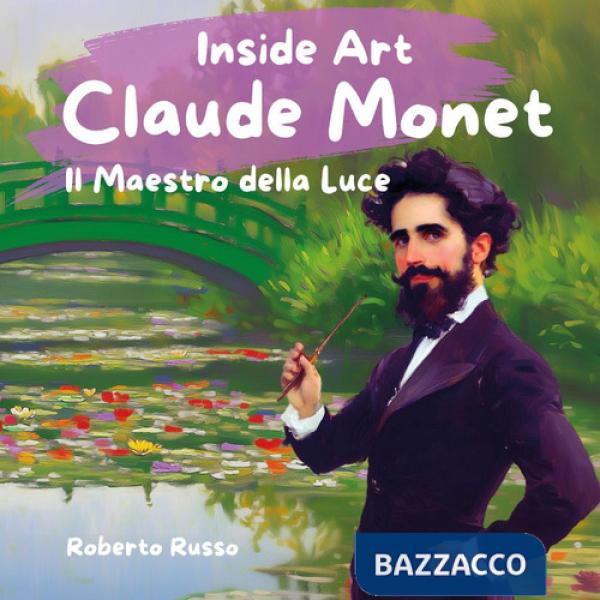 Claude Monet. Il maestro della luce