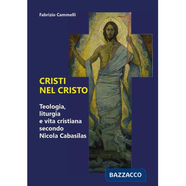 Cristi nel Cristo. Teologia, liturgia e vita cristiana secondo Nicola Cabasilas