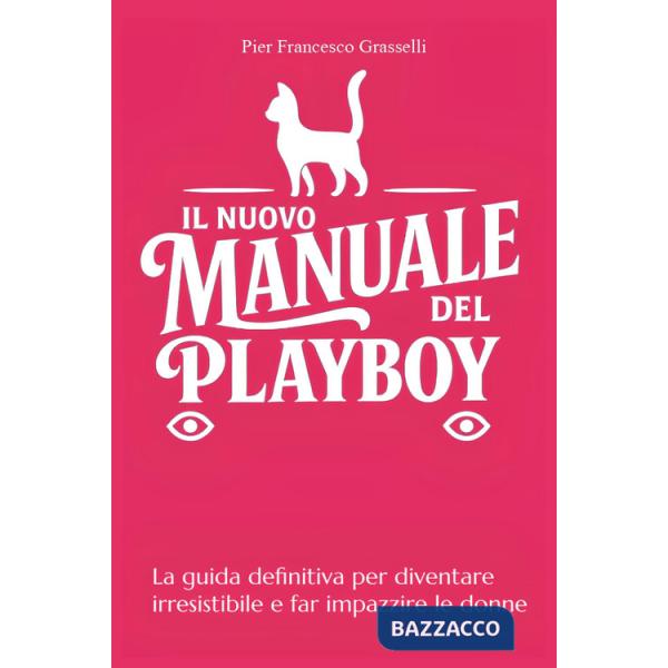 Nuovo manuale del playboy. La guida definitiva per diventare irresistibile e far impazzire le donne (Il)