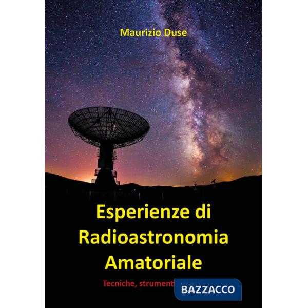 Esperienze di radioastronomia amatoriale. Tecniche, strumenti, ricordi
