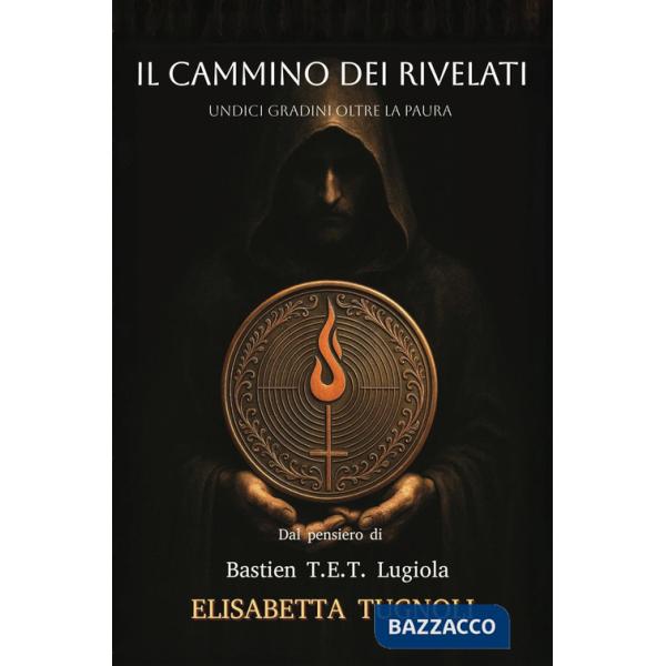 Cammino dei rivelati. Undici gradini oltre la paura (Il)