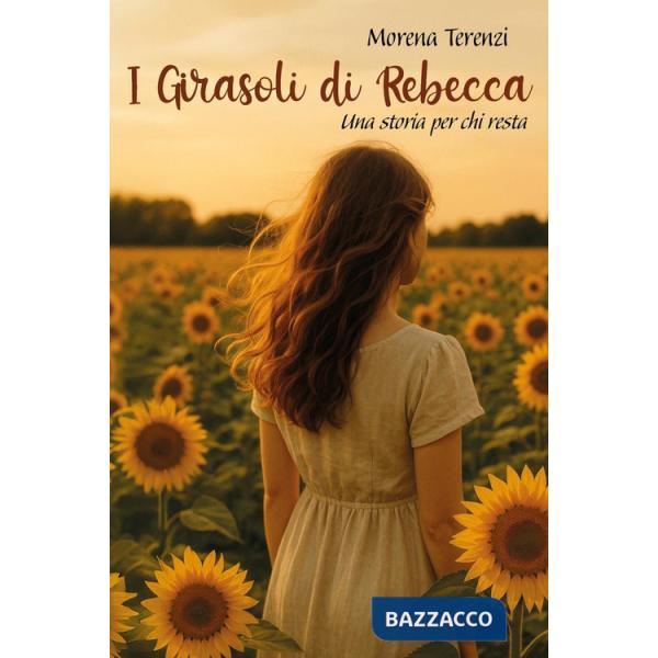 Girasoli di Rebecca. Una storia per chi resta (I)