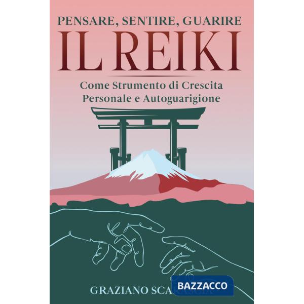 Pensare, sentire, guarire. Il Reiki come strumento di crescita personale e autoguarigione