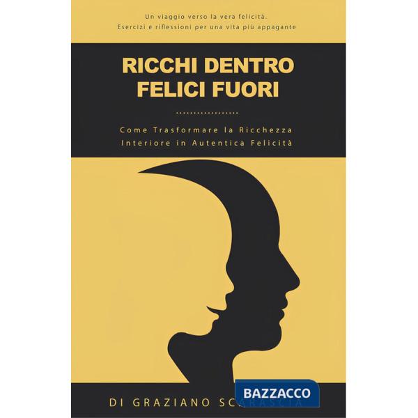 Ricchi dentro felici fuori. Come trasformare la ricchezza interiore in autentica felicità