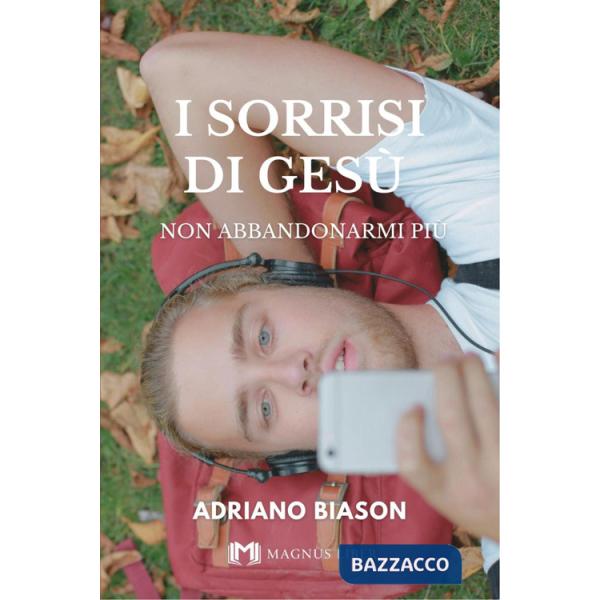 Sorrisi di Gesù. Non abbandonarmi più (I)