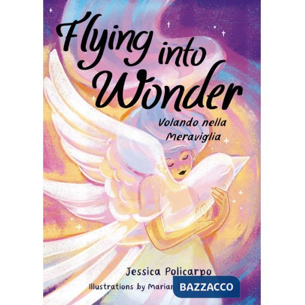 Flying into wonder-Volando nella meraviglia. Ediz. bilingue