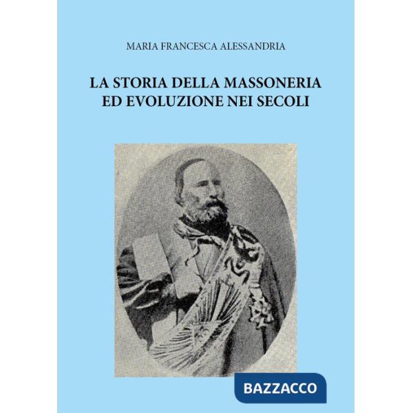 Storia della massoneria ed evoluzione nei secoli (La)