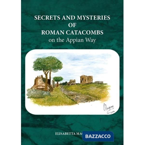 Secrets and mysteries of roman catacombs on the Appian Way