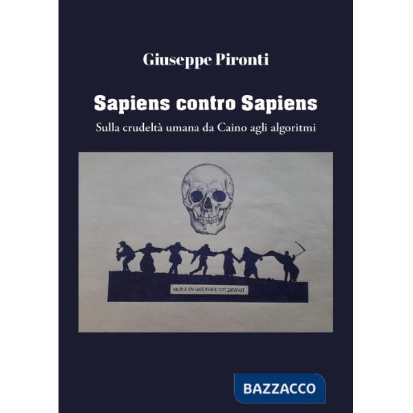 Sapiens contro sapiens. Sulla crudeltà umana da Caino agli algoritmi