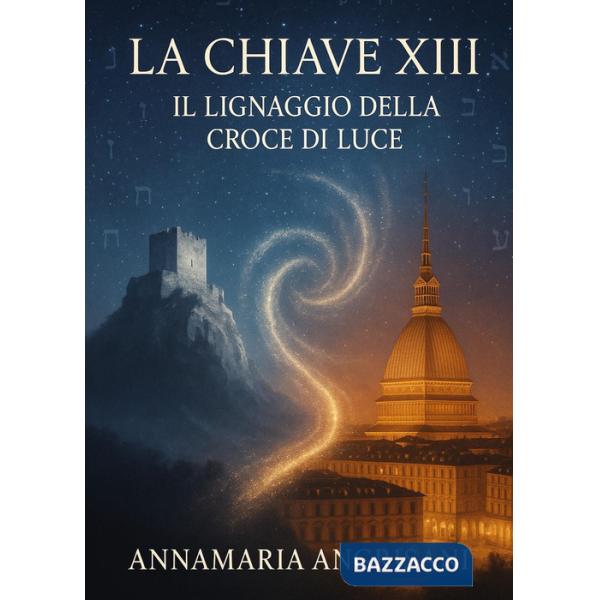 Chiave XIII. Il lignaggio della Croce di Luce (La)
