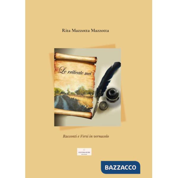 Rriticate mei. Racconti e versi in vernacolo (Le)