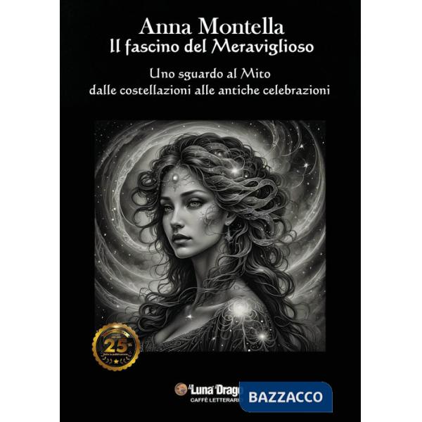 Fascino del meraviglioso. Uno sguardo al mito dalle costellazioni alle antiche celebrazioni (Il)
