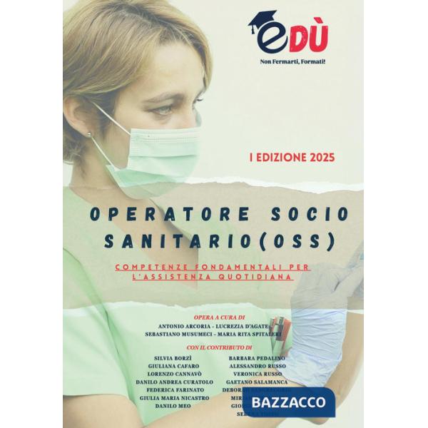 Operatore socio sanitario (OSS). Competenze fondamentali per l'assistenza quotidiana
