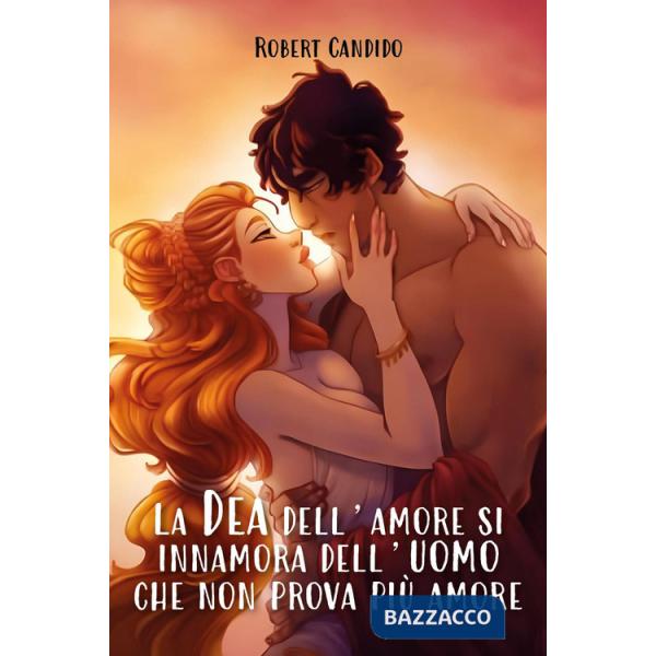 Dea dell'amore si innamora dell'uomo che non prova più amore (La)