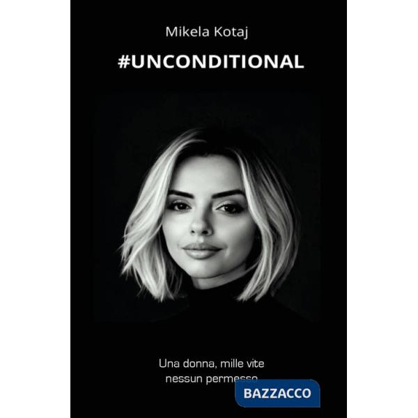 Unconditional. Una donna, mille vite, nessun permesso