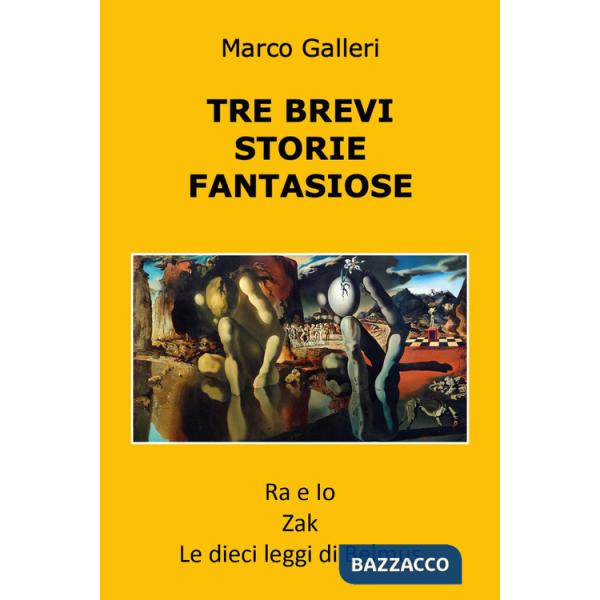 Tre brevi storie fantasiose: Ra e io-Zak-Le dieci leggi di Belmus