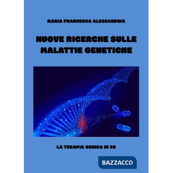 Nuove ricerche sulle malattie genetiche. La terapia genica in 3d
