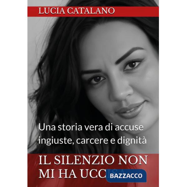 Silenzio non mi ha uccisa. Una storia vera di ingiustizia, carcere e dignità (Il)