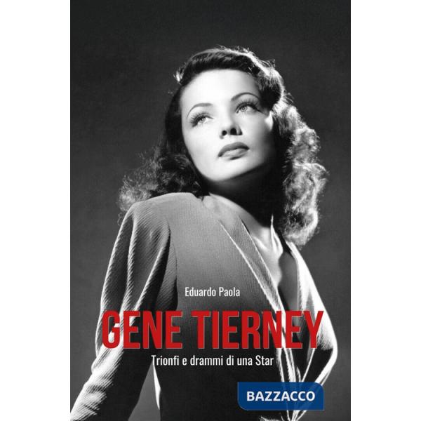 Gene Tierney. Trionfi e drammi di una star