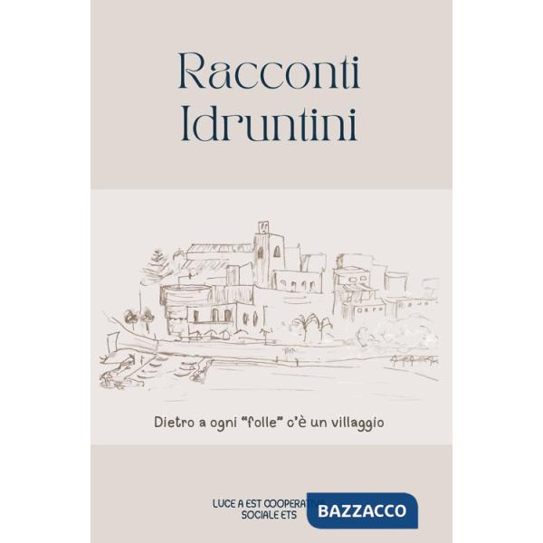Racconti idruntini. Dietri a ogni «folle» c'è un villaggio