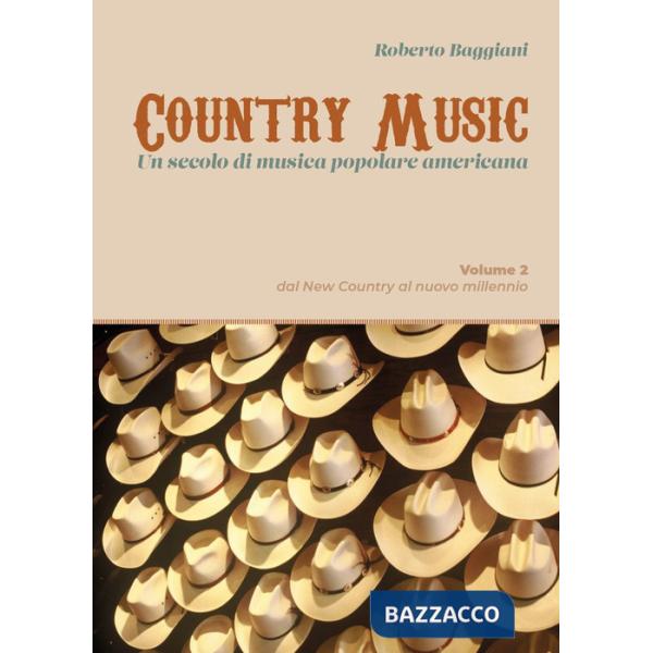Country music. Un secolo di musica popolare americana. Vol. 2: Dal new country al nuovo millennio