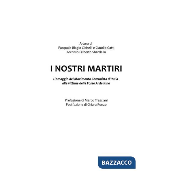 Nostri martiri. L'omaggio del movimento comunista d'Italia ai compagni vittime dell'eccidio alle Fosse Ardeatine (I)