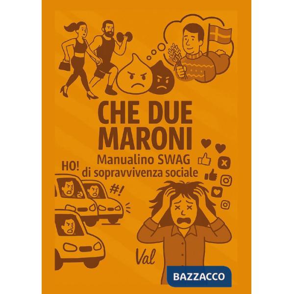 Che due maroni. Manualino swag di sopravvivenza sociale