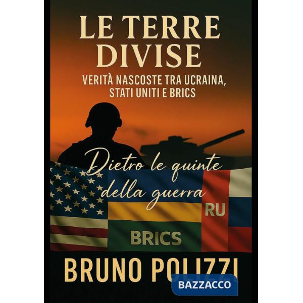 Terre divise. Verità nascoste tra Ucraina, Stati Uniti e BRICS (Le)