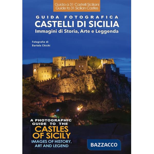 Guida fotografica. Castelli di Sicilia. Immagini di storia, arte e leggenda-A photographic guide to the castles of Sicily. Image
