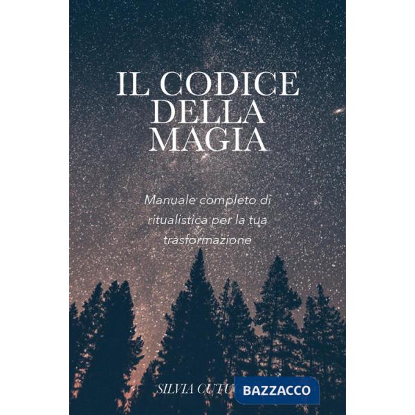 Codice della magia. Manuale completo di ritualistica per la tua trasformazione (Il)