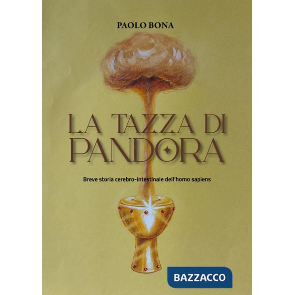 Tazza di Pandora. Breve storia cerebro-intestinale dell'homo sapiens (La)