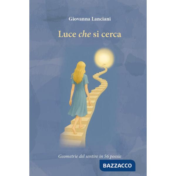 Luce che si cerca. Geometrie del sentire in 56 poesie