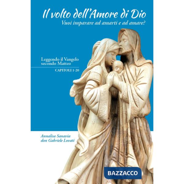 Volto dell'amore di Dio. Vuoi imparare ad amarti e ad amare? (Il)