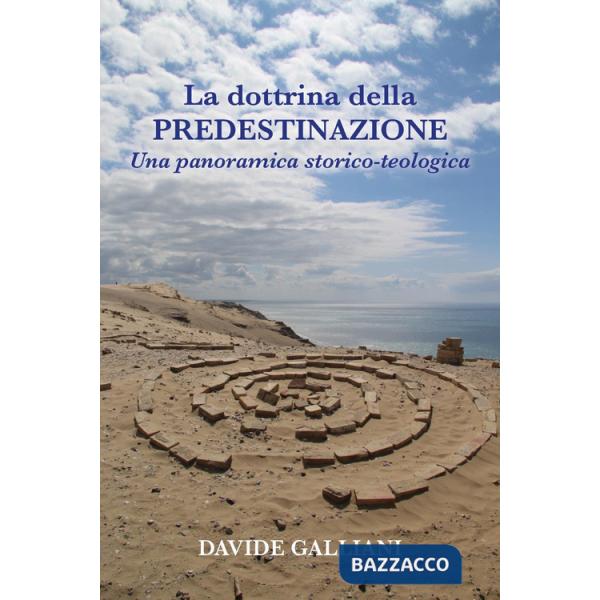 Dottrina della predestinazione. Una panoramica storico-teologica (La)
