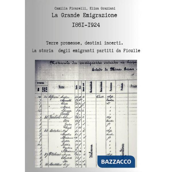 Grande emigrazione 1861-1924. Terre promesse, destini incerti. La storia degli emigranti partiti da Ficulle (La)
