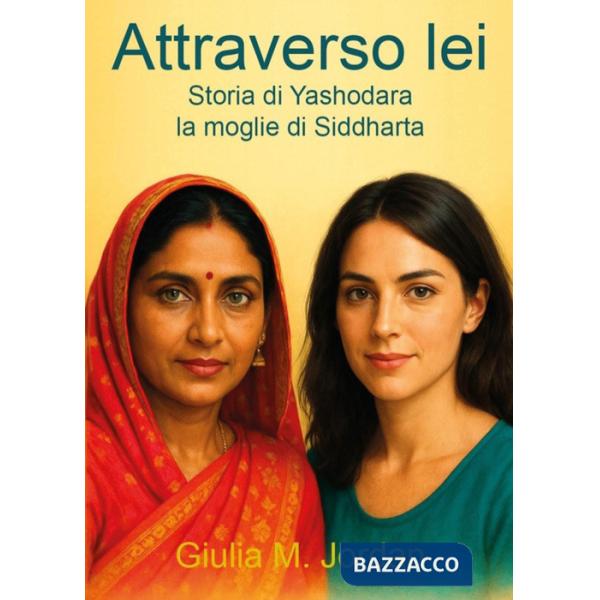 Attraverso lei. Storia di Yashodara la moglie di Siddharta