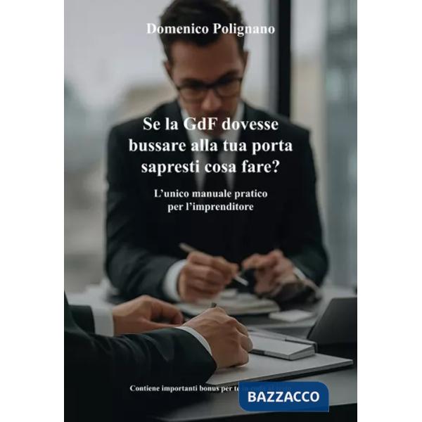 Se la GdF dovesse bussare alla tua porta sapresti cosa fare? L'unico manuale pratico per l'imprenditore