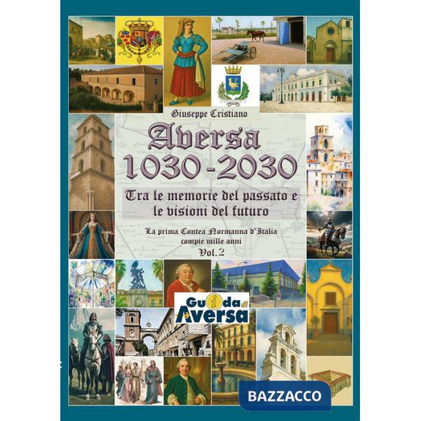 Aversa 1030-2030. La prima Contea Normanna in Italia compie mille anni. Vol. 2