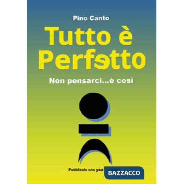 Tutto è perfetto. Non pensarci... è così