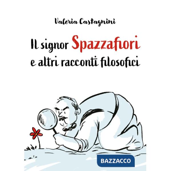 Signor Spazzafiori e altri racconti filosofici (Il)