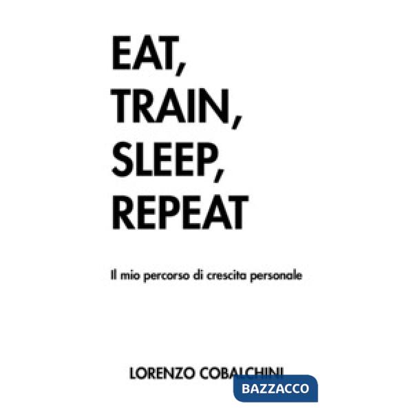 Eat, train, sleep, repeat. Il mio percorso di crescita personale