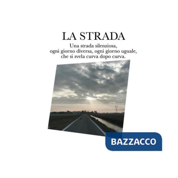 Strada. Una strada silenziosa, ogni giorno diversa, ogni giorno uguale, che si svela curva dopo curva (La)