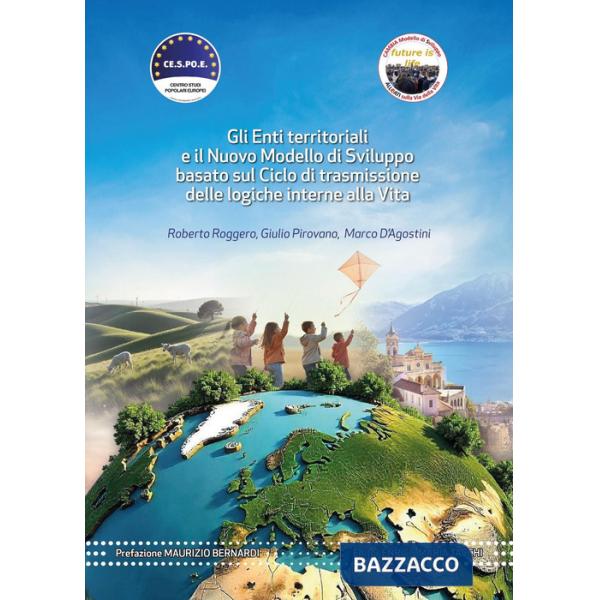 Enti territoriali e il nuovo modello di sviluppo basato sul ciclo di trasmissione delle logiche interne alla vita (Gli)