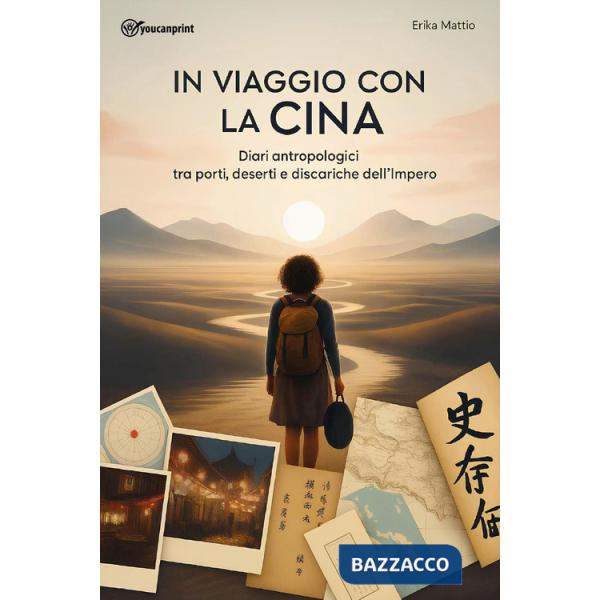 In viaggio con la Cina. Diari antropologici tra porti, deserti e discariche dell'Impero